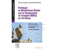 Pratiquer la Mindfulness basée sur la Compassion et l'Insight (MBCI) en 34 fiches: + toutes les méditations guidées au format audio