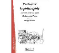 Pratiquer la philosophie Christophe Point (Auteur), Philippe Meirieu (Préface)