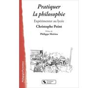 Pratiquer la philosophie: Expérimenter au lycée