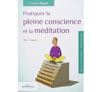 Pratiquer la pleine conscience et la méditation: en 7 étapes