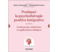 Pratiquer la psychothérapie positive intégrative Fondements, méthodes et applications cliniques - Marie-Jo Brennstuhl - Dunod - broché - Guide