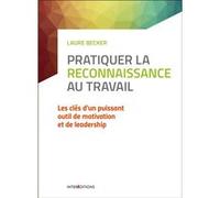 Pratiquer La Reconnaissance Au Travail - Les Clés D'un Puissant Outil De Motivation Et De Leadership
