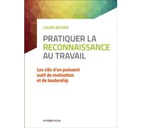 Pratiquer la reconnaissance au travail - Les clés d'un puissant outil de motivation et de leadership - Laure Becker - Intereditions - broché - Etude