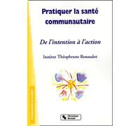 Pratiquer La Sante Communautaire - De L'intention A L'action