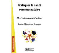 Pratiquer la sante communautaire De l'intention à l'action - INST.RENAUDOT - Chronique Sociale - broché - Guide
