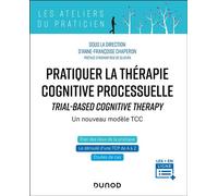 Pratiquer la thérapie cognitive processuelle TRIAL-BASED COGNITIVE THERAPY - Un nouveau modèle TCC - Anne-Françoise Chaperon - Dunod - broché - Guide