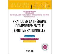 Pratiquer la thérapie comportementale émotive rationnelle (REBT) - Mathilde Lalubin - Dunod - broché - Guide