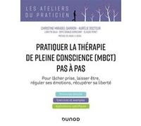 Pratiquer la thérapie de la pleine conscience (MBCT) pas à pas Christine Mirabel-Sarron (Auteur), Aurélie Docteur (Auteur), Loretta Sala (Auteur), Eryc Siobud Dorocant (Auteur), Claude Penet (Auteur)