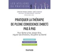 Pratiquer La Thérapie De La Pleine Conscience (Mbct) Pas À Pas - Pour Lâcher Prise, Laisser Être, Réguler Ses Émotions, Récupérer Sa Liberté