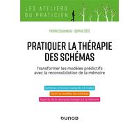 Pratiquer la thérapie des schémas Transformer les modèles prédictifs avec la reconsolidation de la mémoire - Pierre Cousineau - Dunod - broché - Guide