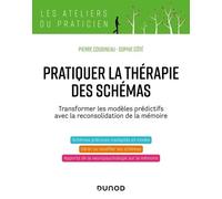 Pratiquer La Thérapie Des Schémas - Transformer Les Modèles Prédictifs Avec La Reconsolidation De La Mémoire