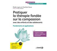 Pratiquer la thérapie fondée sur la compassion avec des enfants et des adolescents Fondements et applications - Elodie Legrix - De Boeck Supérieur - broché - Guide