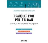 Pratiquer l'ACT par le clown Jean-Christophe Seznec (Auteur), Elise Ouvrier-Buffet (Auteur)