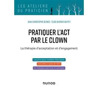 Pratiquer l'ACT par le clown La thérapie d'acceptation et d'engagement - Jean-Christophe Seznec - Dunod - broché - Guide
