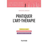 Pratiquer l'art-thérapie - Annie Boyer - Dunod - broché - Guide