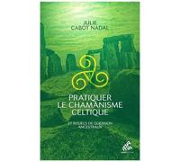 Pratiquer le chamanisme celtique – 27 rituels de guérison ancestraux