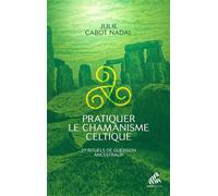 Pratiquer le chamanisme celtique 27 rituels de guérison ancestraux - Julie Cabot-Nadal - Mamaeditions - broché - Guide