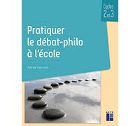 Pratiquer le débat-philo à l'école Cycles 2 et 3 + resources numériques