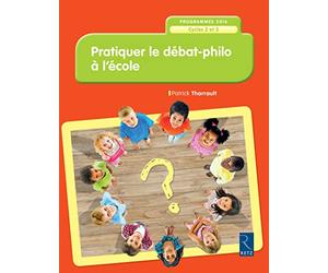 Pratiquer le débat-philo à l'école (nouvelle édition conforme aux programmes 2016): Cycles 2 et 3