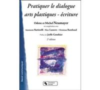 Pratiquer le dialogue - arts plastiques - ecriture Odette Neumayer (Auteur)