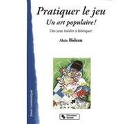 Pratiquer le jeu un art populaire Alain Bideau (Auteur)