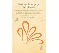 Pratiquer le langage des Oiseaux: De nombreuses propositions de pratique pour inclure le langage des Oiseaux dans notre quotidien et s’ouvrir à une autre perception de la Réalité.