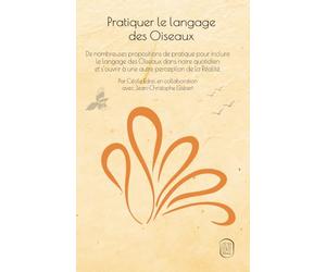 Pratiquer le langage des Oiseaux: De nombreuses propositions de pratique pour inclure le langage des Oiseaux dans notre quotidien et s’ouvrir à une autre perception de la Réalité.
