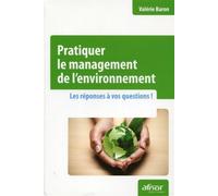 Pratiquer le management de l'environnement Les réponses à vos questions ! - Valérie Baron - Afnor - broché - Guide