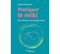 Pratiquer le reiki: Pour retrouver son énergie vitale
