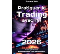 Pratiquer le Trading avec l'IA 2026: Guide opérationnel : mises en place de stratégies pas à pas et études de cas