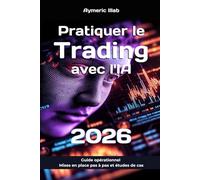 Pratiquer le Trading avec l'IA 2026: Guide opérationnel : mises en place de stratégies pas à pas et études de cas