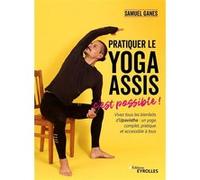 Pratiquer le yoga assis, c'est possible ! Samuel Ganes (Auteur)