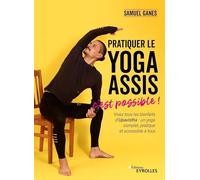 Pratiquer le yoga assis, c'est possible ! Samuel Ganes (Auteur)