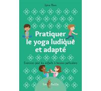 Pratiquer le yoga ludique et adapté Exercices pour les enfants à besoins particuliers - Sylvie Blanc - Tom Pousse - broché - Guide