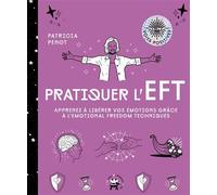 Pratiquer l'EFT Apprenez à libérer vos émotions grâce à l'Emotional Freedom Techniques - Patricia Penot - Lotus Et L'elephant - broché - Guide