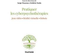 Pratiquer les cyberpsychothérapies - Jeux vidéo. Réalité virtuelle. Robots. Serge Tisseron (Auteur), Frédéric Tordo (Auteur)