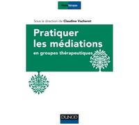 Pratiquer les médiations en groupes thérapeutiques - Claudine Vacheret - Dunod - broché - Etude