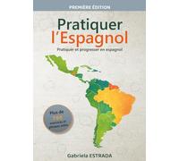 Pratiquer l'Espagnol: Exercices de traduction progressifs du français vers l'espagnol - Niveaux A1 à C2 avec corrigés