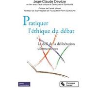 Pratiquer L'éthique Du Débat - Le Défi De La Délibération Démocratique