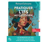 Pratiquer l'IFS au quotidien - Un parcours pour découvrir votre Self et soigner vos parties - Richard C. Schwartz - Quantum Way Eds - broché - Essai