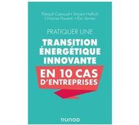 Pratiquer une transition énergétique innovante en 10 cas d'entreprise