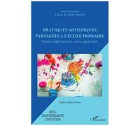 C. de Saint Martin – Pratiques artistiques partagées à l'école primaire – Sentir expérimenter créer…