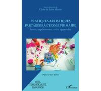 Pratiques artistiques partagées à l'école primaire Sentir, expérimenter, créer, apprendre - Claire de Saint Martin - L'harmattan - broché - Guide