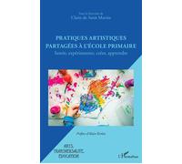Pratiques artistiques partagées à l'école primaire Sentir, expérimenter, créer, apprendre - Claire de Saint Martin - L'harmattan - broché - Guide