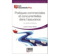 Pratiques commerciales et concurrentielles dans l'assurance: Le guide juridique