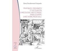 Pratiques, croyances et acteurs en gynécologie-obstétrique dans l'Europe chrétienne médiévale