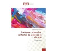 Pratiques culturelles, contextes de violence et identite Textes reunis - Fatima Moussa-Babaci - Universitaires Europeennes - broché - Etude