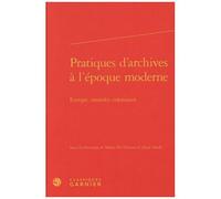 Pratiques D'archives À L'époque Moderne - Europe, Mondes Coloniaux