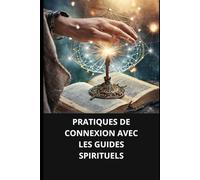 PRATIQUES DE CONNEXION AVEC LES GUIDES SPIRITUELS