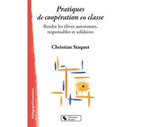 Pratiques de coopération en classe: Rendre les élèves autonomes, responsables et solidaires